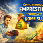 Conseguir Empréstimo com Nome Sujo